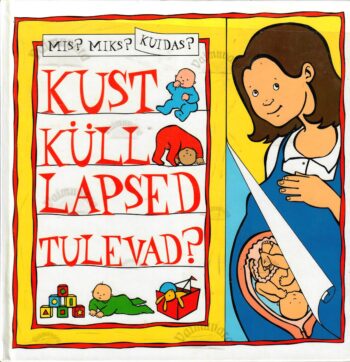 Mis? Miks? Kuidas? Kust küll lapsed tulevad?