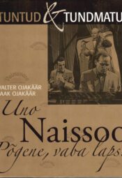 Uno Naissoo. Põgene, vaba laps - Jaak Ojakäär, Valter Ojakäär Uno Naissoo. Põgene, vaba laps - Jaak Ojakäär, Valter Ojakäär