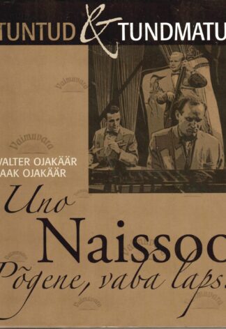 Uno Naissoo. Põgene, vaba laps - Jaak Ojakäär, Valter Ojakäär