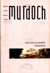 Taevane ja maine armastus - Iris Murdoch Taevane ja maine armastus - Iris Murdoch
