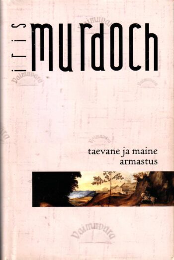 Taevane ja maine armastus - Iris Murdoch