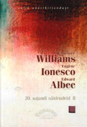 20. sajandi näidendeid II - Tennessee Williams, Eugene Ionesco, Edward Albee 20. sajandi näidendeid II - Tennessee Williams, Eugene Ionesco, Edward Albee