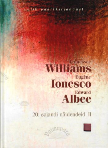 20. sajandi näidendeid II - Tennessee Williams, Eugene Ionesco, Edward Albee 20. sajandi näidendeid II - Tennessee Williams, Eugene Ionesco, Edward Albee