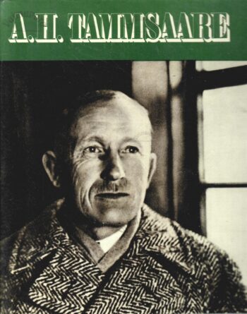 A. H. Tammsaare. Pildikroonika eluteest ja -tööst