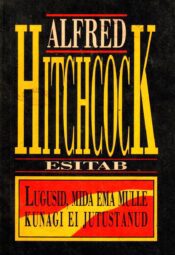 Alfred Hitchcock esitab. Lugusid, mida ema mulle kunagi ei jutustanud