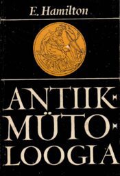 Antiikmütoloogia - Edith Hamilton