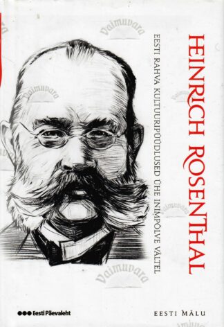 Eesti rahva kultuuripüüdlused ühe inimpõlve vältel. Mälestusi aastatest 1869-1900. Eesti mälu - Heinrich Rosenthal