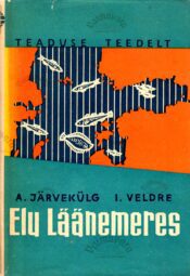 Elu läänemeres - Arvi Järvekülg ja Ivar Veldre Elu läänemeres - Arvi Järvekülg ja Ivar Veldre