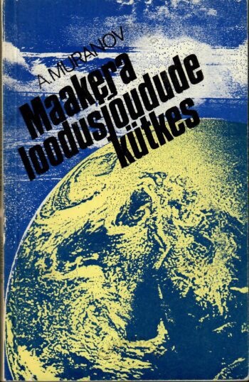 Maakera loodusjõudude kütkes - Aleksandr Muranov Maakera loodusjõudude kütkes - Aleksandr Muranov