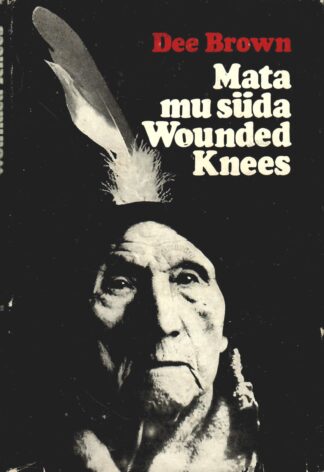 Mata mu süda Wounded Knees - Dee Brown