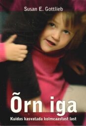 Õrn iga. Kuidas kasvatada kolmeaastast last - Susan E. Gottlieb Õrn iga. Kuidas kasvatada kolmeaastast last - Susan E. Gottlieb