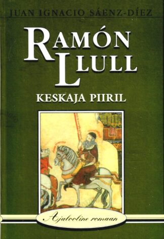 Ramon Llull. Keskaja piiril. Ajalooline romaan - Juan Ignacio Saenz-Diez
