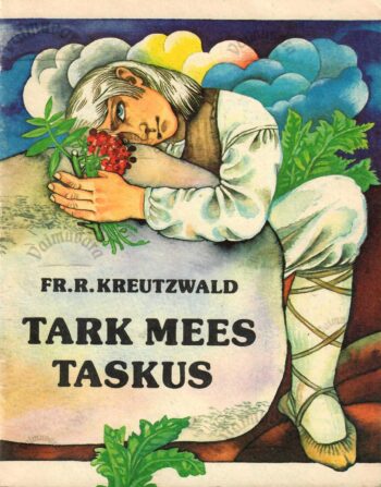 Tark mees taskus - Friedrich Reinhold Kreutzwald Tark mees taskus - Friedrich Reinhold Kreutzwald