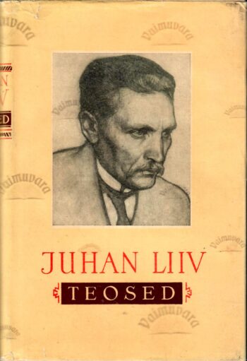 Teosed. Proosa. Luule. - Juhan Liiv Teosed: Proosa. Luule. - Juhan Liiv