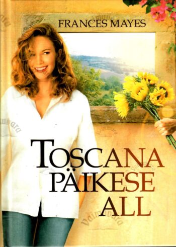 Toscana päikese all - Frances Mayes