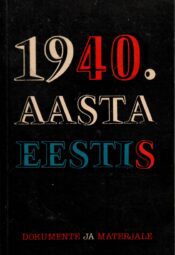 1940. aasta Eestis. Dokumente ja materjale. 1940. aasta Eestis. Dokumente ja materjale.