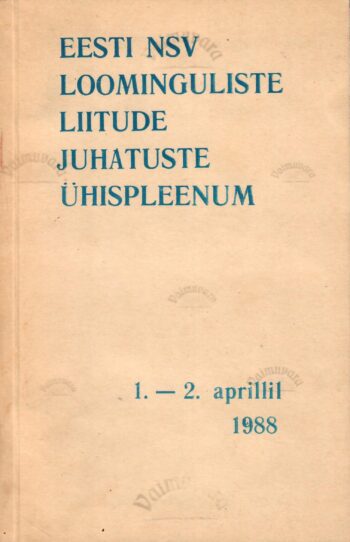 Eesti NSV loominguliste liitude juhatuste ühispleenum 1.-2. aprillil 1988 v hea Eesti NSV loominguliste liitude juhatuste ühispleenum 1.-2. aprillil 1988