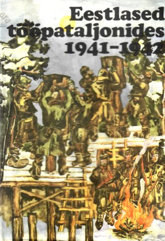 Eestlased tööpataljonides 1941-1942. Esimene raamat. Mälestusi ja dokumente