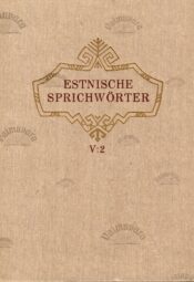 Estnische Sprichwörter V:2. 1-15140 vanasõna. Proverbia Estonica 5:2. 1-15140