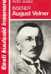 Insener August Velner - Anto Juske Insener August Velner - Anto Juske