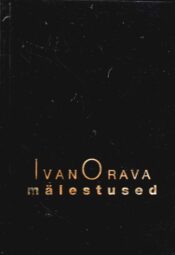 Ivan Orava mälestused ehk Minevik kui helesinised mäed - Andrus Kivirähk