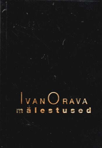 Ivan Orava mälestused ehk Minevik kui helesinised mäed - Andrus Kivirähk