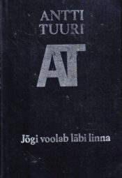 Jõgi voolab läbi linna - Antti Tuuri Jõgi voolab läbi linna - Antti Tuuri