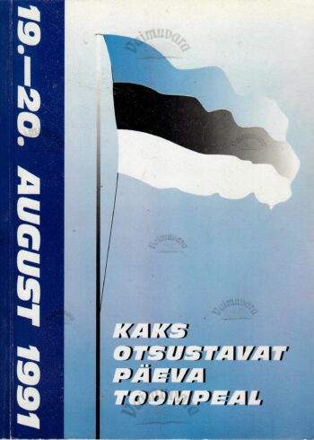 Kaks otsustavat päeva Toompeal (19.-20. august 1991) Kaks otsustavat päeva Toompeal (19.-20. august 1991)