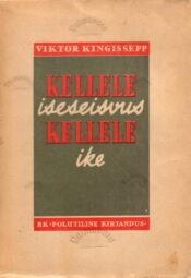 Kellele iseseisvus, kellele ike - Viktor Kingissepp Kellele iseseisvus, kellele ike - Viktor Kingissepp