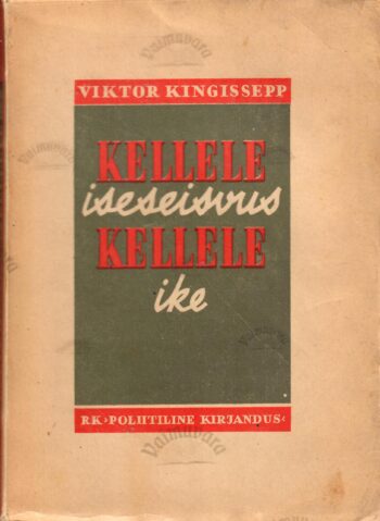 Kellele iseseisvus, kellele ike - Viktor Kingissepp Kellele iseseisvus, kellele ike - Viktor Kingissepp
