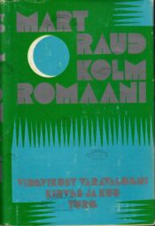 Kolm romaani - Mart Raud Kolm romaani - Mart Raud