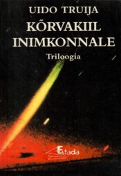 Kõrvakiil inimkonnale. Triloogia - Uido Truija