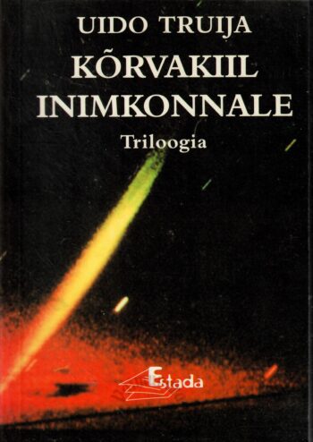 Kõrvakiil inimkonnale. Triloogia - Uido Truija Kõrvakiil inimkonnale. Triloogia - Uido Truija