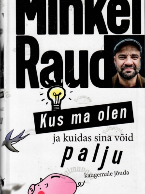 Kus ma olen ja kuidas sina võid palju kaugemale jõuda – Mihkel Raud