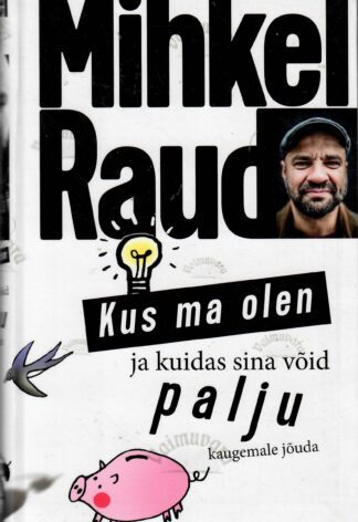 Kus ma olen ja kuidas sina võid palju kaugemale jõuda - Mihkel Raud
