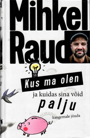 Kus ma olen ja kuidas sina võid palju kaugemale jõuda - Mihkel Raud