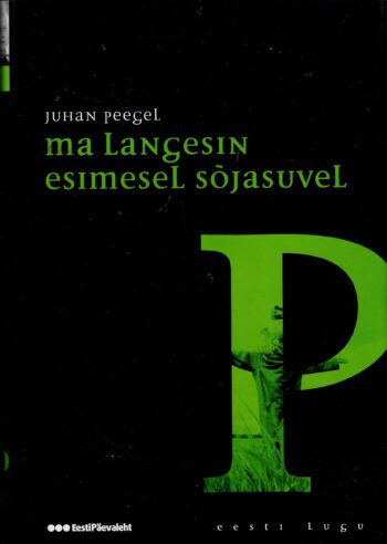 Ma langesin esimesel sõjasuvel. Eesti lugu - Juhan Peegel