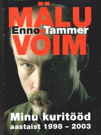Mälu võim. Minu kuritööd aastast 1998-2003 - Enno Tammer