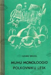 Muhu-monoloogid_Polkovniku-lesk_Juhan Smuul Muhu monoloogid. Polkovniku lesk - Juhan Smuul