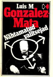 Nähtamatud valitsejad. Agendi märkmed - Luis Gonzales-Mata Nähtamatud valitsejad. Agendi märkmed - Luis Gonzales-Mata