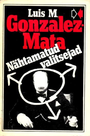 Nähtamatud valitsejad. Agendi märkmed - Luis Gonzales-Mata