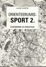 Orienteerumissport 2. Ülesandeid ja harjutusi - Arne Kivistik