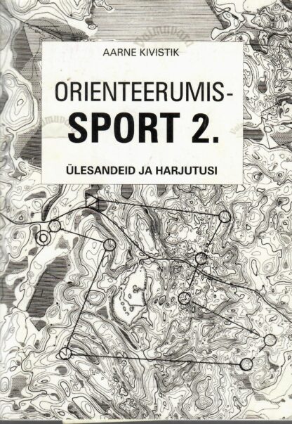 Orienteerumissport 2. Ülesandeid ja harjutusi - Arne Kivistik