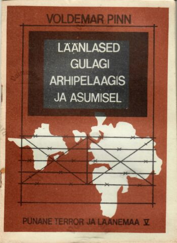Punane terror ja Läänemaa 5.osa. Läänlased GULAGi arhipelaagis ja asumisel - Voldemar Pinn Punane terror ja Läänemaa 5.osa. Läänlased GULAGi arhipelaagis ja asumisel - Voldemar Pinn