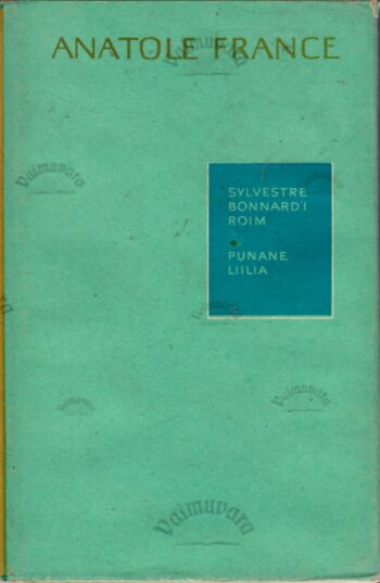 Sylvestre Bonnard'i roim. Punane liilia - Anatole France Sylvestre Bonnard'i roim. Punane liilia - Anatole France