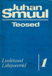 Teosed 1. osa. Luuletused ja lühipoeemid -Juhan Smuul Teosed 1. osa. Luuletused ja lühipoeemid -Juhan Smuul