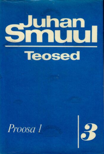 Teosed 3. osa. Proosa I -Juhan Smuul Teosed 3. osa. Proosa I -Juhan Smuul