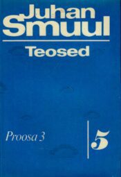 Teosed 5. osa. Proosa 3 -Juhan Smuul Teosed 5. osa. Proosa 3 -Juhan Smuul
