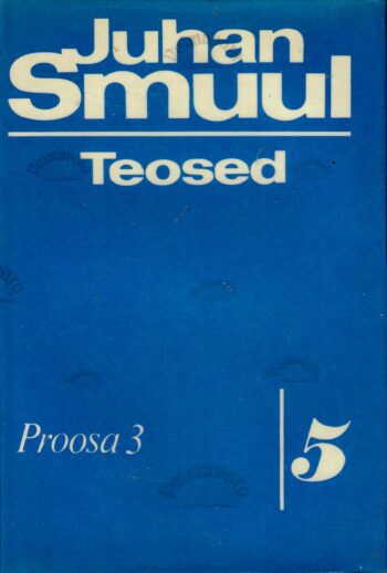 Teosed 5. osa. Proosa 3 -Juhan Smuul Teosed 5. osa. Proosa 3 -Juhan Smuul