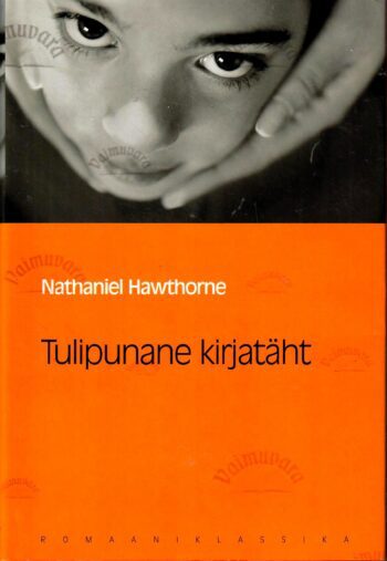Tulipunane kirjatäht. Eesti Päevalehe romaaniklassika - Nathaniel Hawthorne Tulipunane kirjatäht. Eesti Päevalehe romaaniklassika - Nathaniel Hawthorne